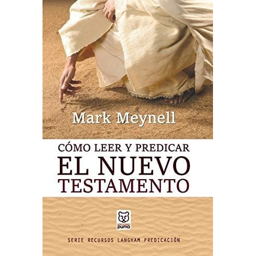 Cómo Leer Y Predicar El Nuevo Testamento, De Mark Meynell. Editorial Ediciones Puma En Español