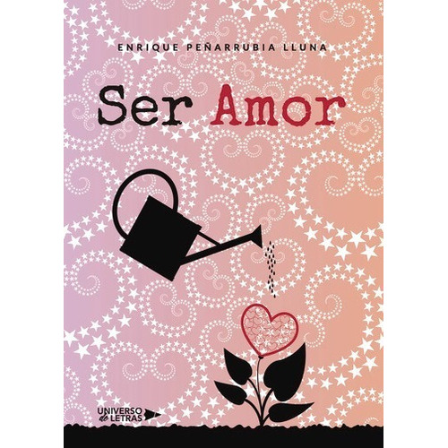 Ser Amor, De Enrique Peñarrubia Lluna. Editorial Universo De Letras, Tapa Blanda, Edición 1 En Español