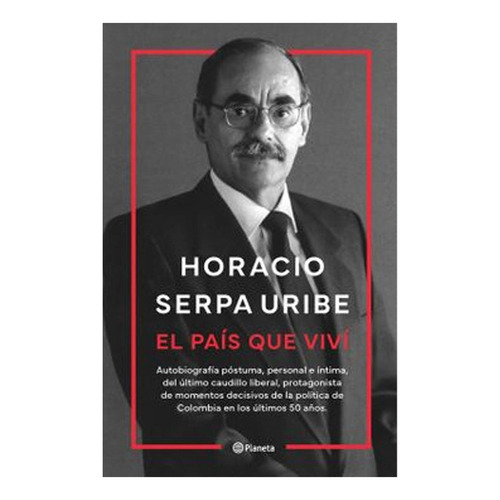 El País Que Viví Horacio Serpa Uribe