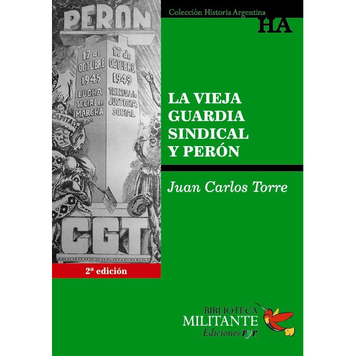 La Vieja Guardia Sindical Y Perón - Torres, Juan Carlos
