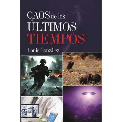 Caos De Los Ultimos Tiempos, De Lonis Gonzalez. Editorial Createspace Independent Publishing Platform, Tapa Blanda En Español
