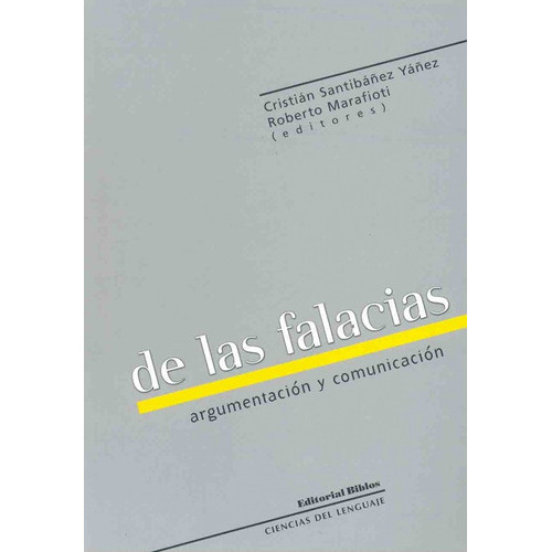 De Las Falacias Argumentacion Y Comunicacion, De Roberto Marafioti (editor) ,  Cristian Santibañez Yañez (editor). Editorial Biblos, Tapa Blanda, Edición 1 En Español, 2008
