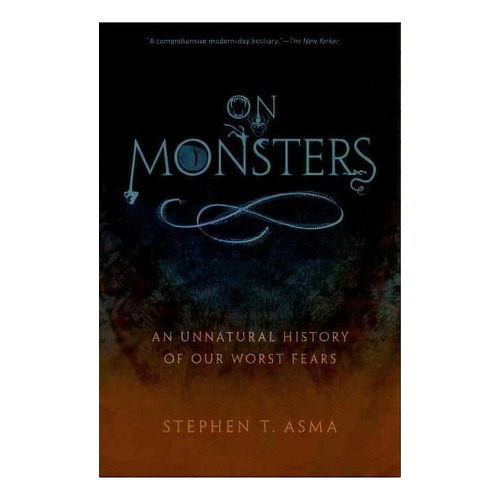 On Monsters : An Unnatural History Of Our Worst Fears, De Stephen T. Asma. Editorial Oxford University Press Inc, Tapa Blanda En Inglés
