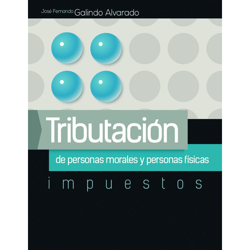 Tributación de Personas Morales y Personas Físicas, de Galindo Alvarado, José Fernando. Grupo Editorial Patria, tapa blanda en español, 2014