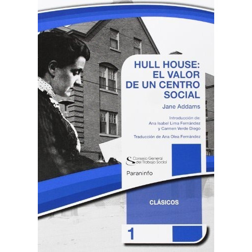 Hull House: El Valor De Un Centro Social. Colecciãâ³n Cgts / Paraninfo, De Addams , Jane. Editorial Ediciones Paraninfo, S.a, Tapa Blanda En Español