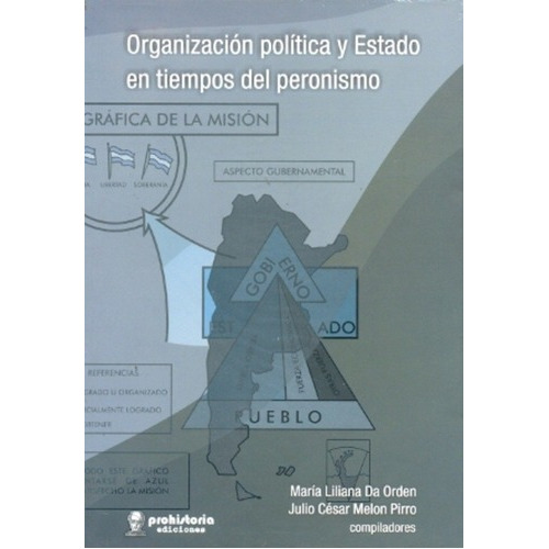 Organización Política Y Estado En Tiempos Del Peroni, de DA ORDEN, MELON PIRRO. Editorial Prohistoria en español