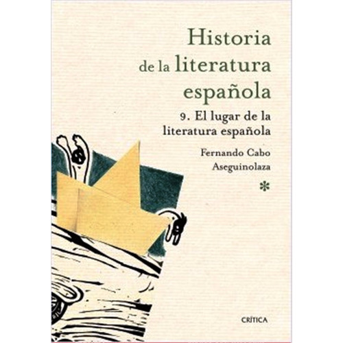 El Lugar De La Literatura Española. Historia De La Literatura Española 9, De Fernando Cabo Aseguinolaza. Editorial Crítica, Edición 1 En Español, 2015