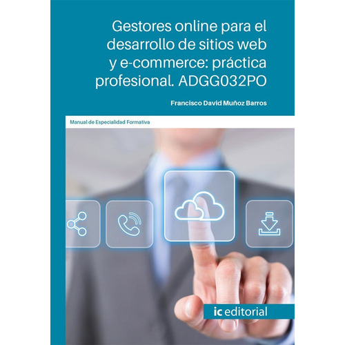 Gestores online para el desarrollo de sitios web y e-commerce: práctica profesional, de Francisco David Muñoz Barros. IC Editorial, tapa blanda en español, 2022