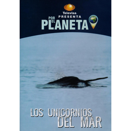 Por El Planeta Los Unicornios Del Mar Documental Dvd 