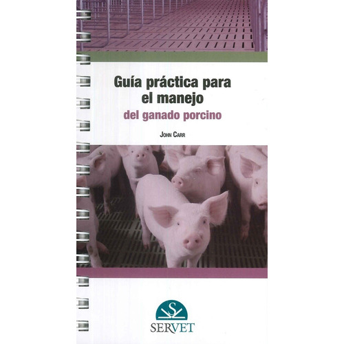 Carr: Guía Práctica Para El Manejo Del Ganado Porcino