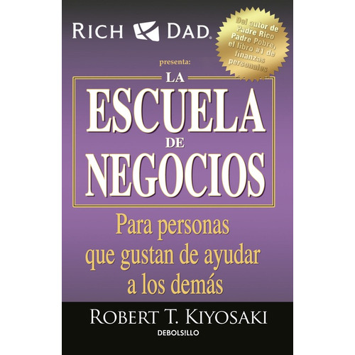La Escuela de Negocios, de Kiyosaki, Robert T.. Serie Bestseller Editorial Debolsillo, tapa blanda en español, 2016