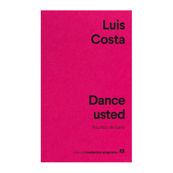 Dance Usted.: Asuntos De Baile., De Luis Costa. Editorial Anagrama Nuevos Cuadernos, Tapa Blanda En Español, 2022