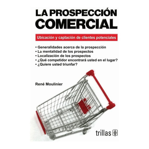 La Prospección Comercial Ubicación Y Captación De Clientes Potenciales, De Moulinier, Rene., Vol. 1. Editorial Trillas, Tapa Blanda En Español, 1992