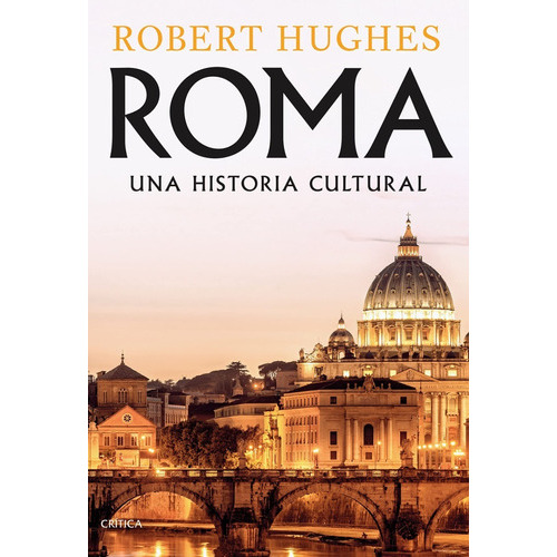 Roma Una Historia Cultural, De Robert Hughes., Vol. 0. Editorial Crítica, Tapa Blanda En Español, 2022