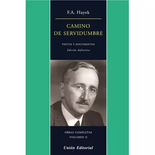 Camino De Servidumbre - Obras Completas Vol Iii Textos Y Documentos, De Hayek, Friedrich. Editorial Union, Tapa Blanda En Español, 2017