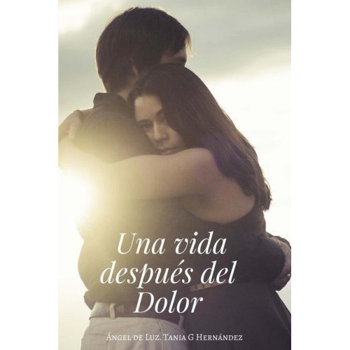 Una Vida Despues Del Dolor, De Angel De Luz., Vol. N/a. Editorial Createspace Independent Publishing Platform, Tapa Blanda En Español, 2017