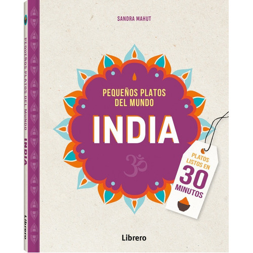 India. Pequeños Platos Del Mundo, De Mahut, Sandra. Editorial Librero, Tapa Dura, Edición 1 En Español, 2022