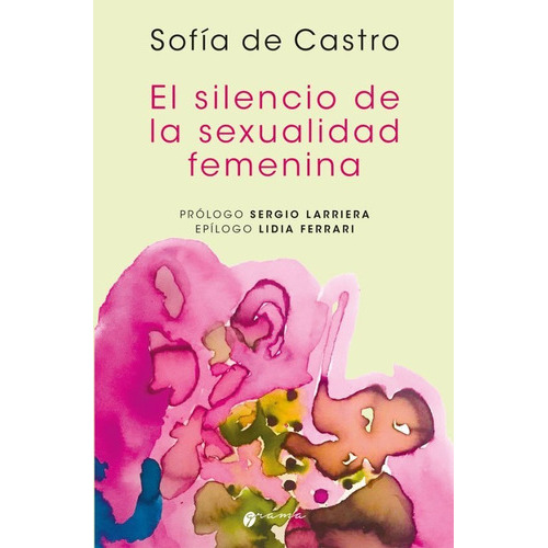 El Silencio De La Sexualidad Femenina, De De Castro De Castr. Editorial Grama Ediciones, Tapa Blanda En Español, 2022