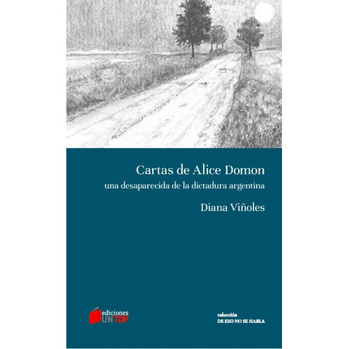 Cartas De Alice Domon: Una Desaparecida De La Dictadura Argentina, De Diana Viñoles. Editorial Untdf, Tapa Blanda, Edición 1 En Castellano, 2017