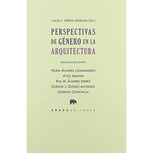 Perspectivas De Género En La Arquitectura Segundo Encuentro, De Pérez Moreno (ed) Lucía C. Editorial Abada Editores, Tapa Blanda, Edición 1 En Español