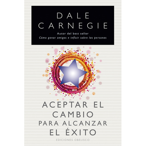 Aceptar el cambio para alcanzar el éxito, de Carnegie, Dale. Editorial Ediciones Obelisco, tapa blanda en español, 2016