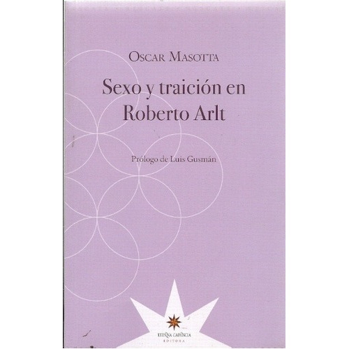 Sexo Y Traicion En Roberto Arlt - Masotta, Oscar, de Masotta, Oscar. Editorial Eterna Cadencia en español