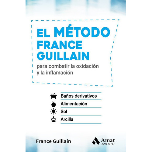 El Método France Guillain: Para Combatir La Oxidación Y La Inflamación, De France Guillain. Editorial Amat, Tapa Blanda, Edición Primera En Español, 2017