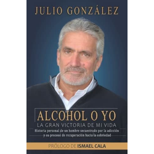 Alcohol O Yo. La Gran Victoria De Mi Vida. Historia, De González, Ju. Editorial Independently Published En Español