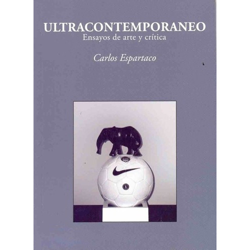 Ultracontemporaneo. Ensayos De Arte Y Critica - Espa, De Espartaco, Carlos. Editorial Fundación Klemm En Español