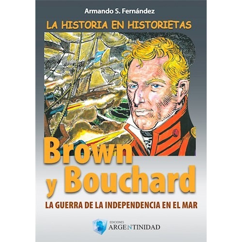La Historia En Historietas - Brown Y Bouchard, De Armando S. Fernández. Editorial Ediciones Argentinidad, Tapa Blanda En Español, 2015