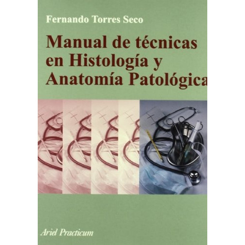 Manual De Tecnicas En Histologia Y Anatomia Patologica, De Fernando Torres. Editorial Ariel, Tapa Blanda, Edición 1 En Español