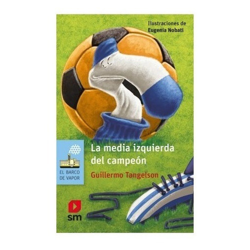 La Media Izquierda Del Campeon - Serie Azul, de Tangelson, Guillermo. Editorial SM EDICIONES, tapa blanda en español, 2015