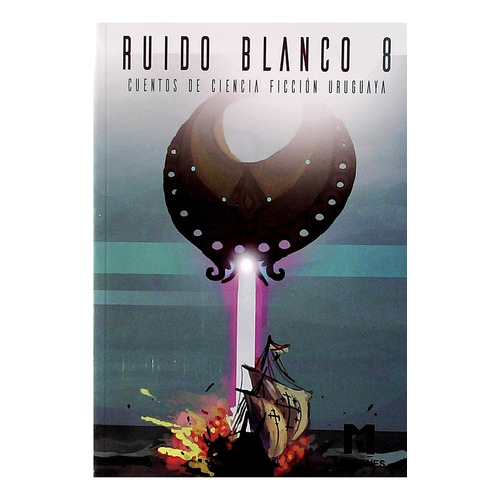 Ruido Blanco 8: Cuentos De Ciencia Ficcion Uruguaya, De Vv. Aa.. Editorial Autoedicion, Tapa Blanda, Edición 1 En Español