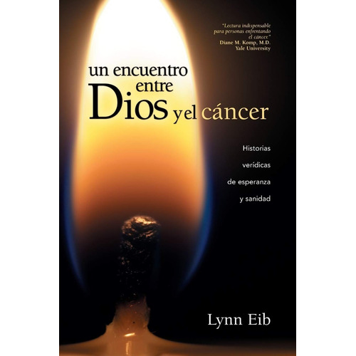 Un Encuentro Entre Dios Y El Cancer - Lynn Eib