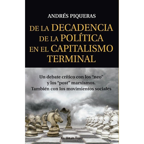 De La Decadencia De La Politica En El Capitalismo Terminal, De Andres Piqueras. Editorial El Viejo Topo, Tapa Blanda En Español