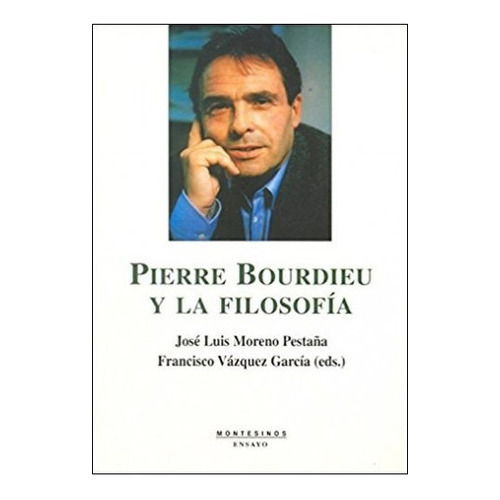 Pierre Bordieu Y La Filosofía, De José Moreno Pestaña. Editorial Montesinos, Tapa Blanda En Español