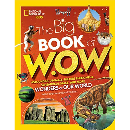 Big Book of W.O.W.: Astounding Animals, Bizarre Phenomena, Sensational Space, and More Wonders of Ou, de Hargrave, Kelly. Editorial National Geographic Kids, tapa pasta dura en inglés, 2022