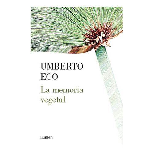 La Memoria Vegetal, De Eco, Umberto. Editorial Lumen, Tapa Blanda, Edición 1 En Español, 2021