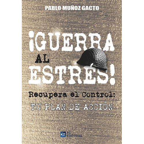 Recupera El Control. Declara La Guerrra Al Estrés, De Pablo Muñoz Gacto. Editorial Fundación Confemetal, Tapa Blanda En Español, 2019