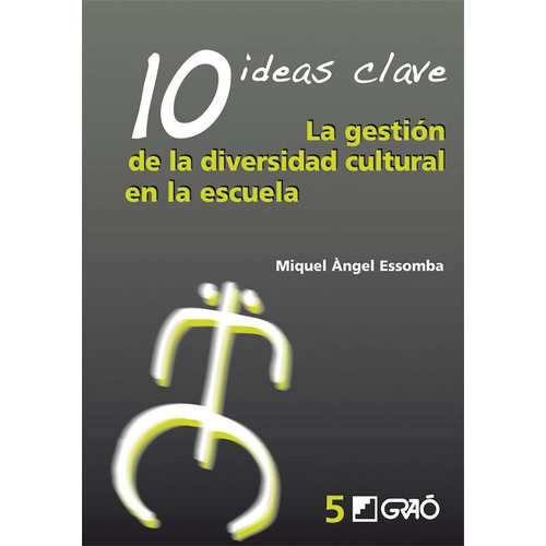 10 Ideas Clave. La gestión de la diversidad cultural en la escuela, de Miquel Àngel Essomba Gelabert. Editorial Graó, tapa blanda en español, 2008