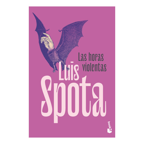 Las horas violentas: Blanda, de Spota, Luis., vol. 1.0. Editorial Booket, tapa blanda, edición 01 en español, 2023