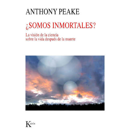 ¿Somos inmortales?: La visión de la ciencia sobre la vida después de la muerte, de Peake, Anthony. Editorial Kairos, tapa blanda en español, 2010