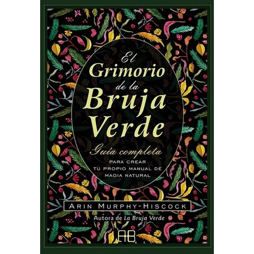 EL GRIMORIO DE LA BRUJA VERDE, de ARIN MURPHY-HISCOCK. 0 Editorial ARKANO BOOKS, tapa blanda en español, 2021