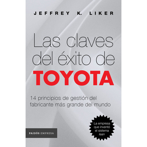Las claves del éxito de Toyota: 14 principios de gestión del fabricante más grande del mundo, de Liker, Jeffrey K.. Serie Empresa Editorial Paidos México, tapa blanda en español, 2020