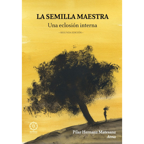 La Semilla Maestra, De Pilar Hernanz Matsesanz. Editorial Mandala, Tapa Blanda, Edición 1 En Español, 2019