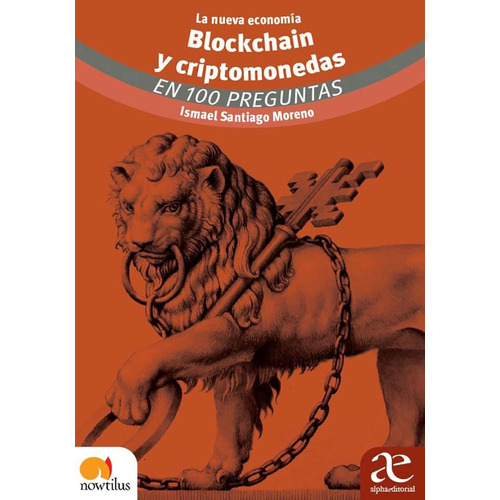 La Nueva Economía Blockchain Y Criptomonedas: En 100 Preguntas, De Ismael Santiago Moreno. Alpha Editorial S.a, Tapa Blanda, Edición 2022 En Español