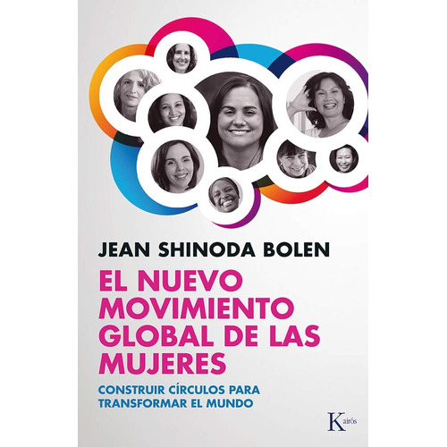 El nuevo movimiento global de las mujeres: Construir círculos para transformar el mundo, de Shinoda Bolen, Jean. Editorial Kairos, tapa blanda en español, 2014