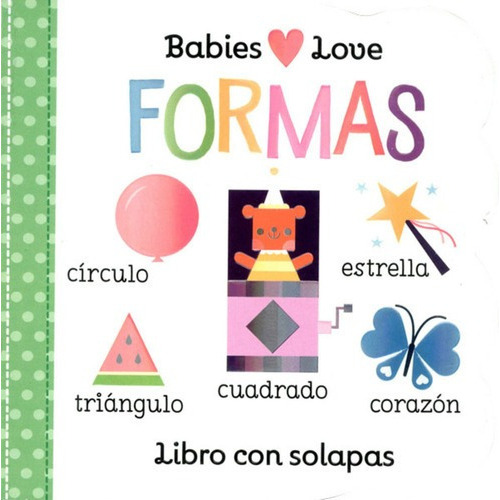 LIBRO Babies Love - FORMAS, de MARTINA HOGAN. Editorial Cottage Door Press, tapa dura, edición 1 en español, 2009