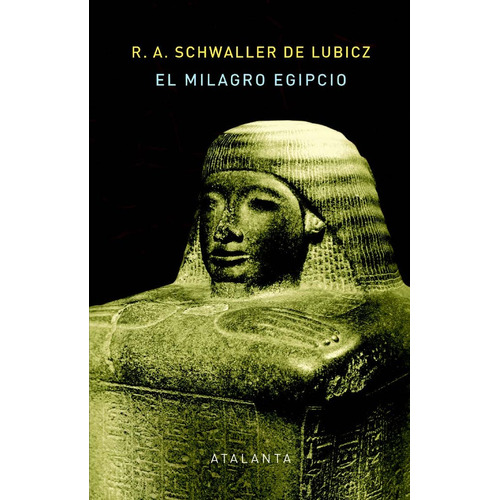 El Milagro Egipcio, De Schwaller De Lubicz, Rene Adolphe. Editorial Ediciones Atalanta, S.l., Tapa Dura En Español