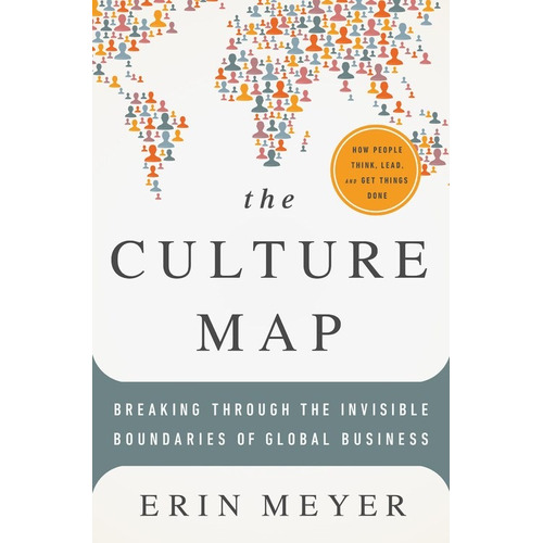 Culture Map: Breaking Through the Invisible Boundaries of Global Business, de Meyer, Erin. Editorial PublicAffairs, tapa dura en inglés, 2014